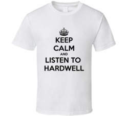 Keep Calm Listen to Hardwell Dj T Shirt
