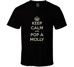 Keep Calm And Pop A Molly Funny T Shirt
