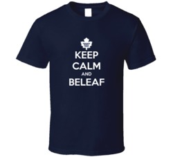Keep Calm and Beleaf Leafs Hockey T Shirt