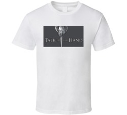 GoT Talk to the Hand T Shirt