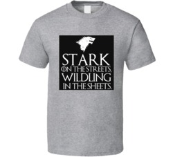 GoT Stark on the Streets Wildling in the Sheets T Shirt