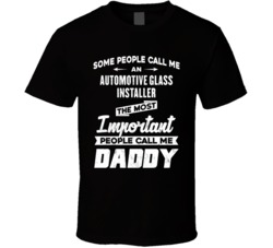 Automotive Glass Installer Important People Call Me Daddy Father's Day