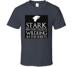 Stark on the Streets Wildling in the Sheets GoT T Shirt