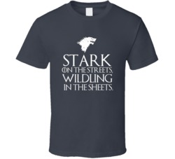 Stark on the Streets Wildling in the Sheets GoT T Shirt