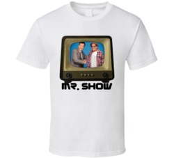 Mister Mr Show Tv Show T Shirt