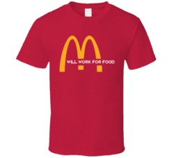 Mcdonalds Will Work For Food Funny T Shirt
