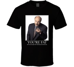 Dr Phil Your Fat T Shirt