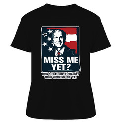 George Bush Miss Me Yet Hopey Chamgey T Shirt