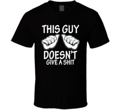 This Guy Doesn't Give A T Shirt