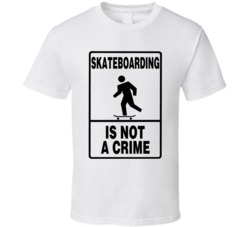 Skateboarding Is Not A Crime T Shirt