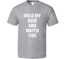 Hold My Beer And Watch This Funny Drinking Party T Shirt