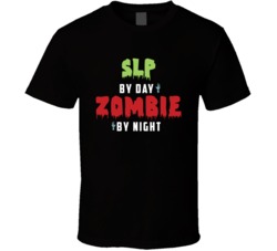 S L P Speech Language Pathologist By Day Zombie Funny Shirt