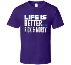 Life Is Better With Rick And Morty Funny Tshirt