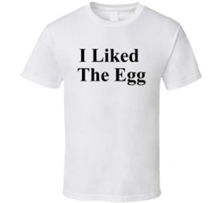 I Liked The Egg Funny Tshirt