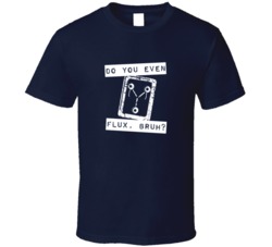 Back To The Future Do You Even Flux Bruh Tshirt