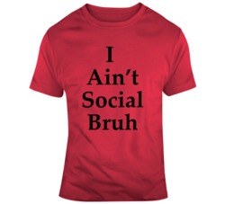 I Ain&acirc;t Social Bruh Tmz Van T Shirt