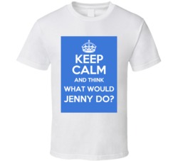 Keep Calm And Think What Would Jenny Do Funny Name T Shirt
