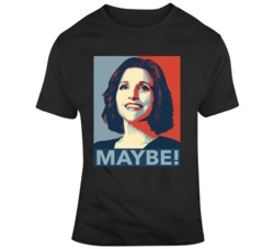 Veep Julia Louis Dreyfus Hope Maybe T Shirt
