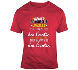 Always Be Joe Exotic Tiger King T Shirt