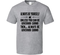 Always Be Govenor Andrew Cuomo T Shirt