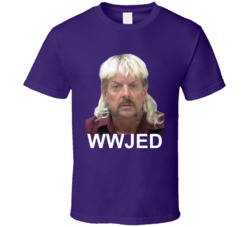 What Would Joe Exotic Do Wwjed Tiger King  T Shirt