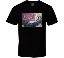 Queen Of Fucking Everything Funny T Shirt