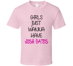 Girls Just Want To Have Josh Gates Destination Truth T Shirt