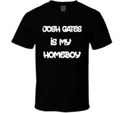 Josh Gates Is My Homeboy Destination Truth T Shirt