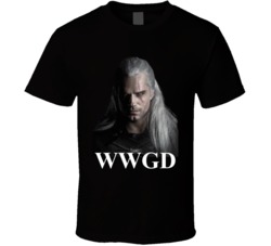 What Would Geralt Do The Witcher Henry Cavill T Shirt