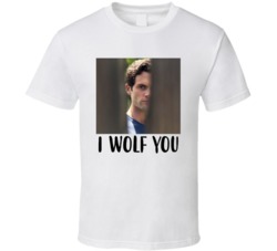 I Wolf You Penn Badgley You Tv Show Fan T Shirt