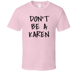 Dont Be A Karen T Shirt