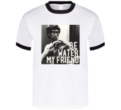 Be Water My Friend Bruce Lee T Shirt