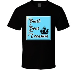 Build A Boat For Treasure T Shirt