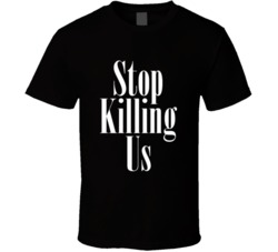 Stop Killing Us Black Lives Matter T Shirt