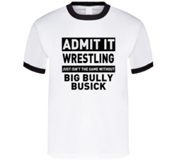 Big Bully Busick Life Just Isn't The Same Without Him Wrestling Fan T 