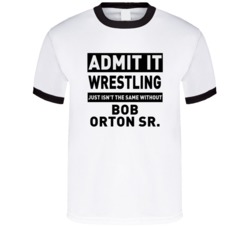 Bob Orton Sr Life Just Isn't The Same Without Him Wrestling Fan T Shir