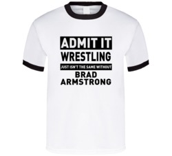Brad Armstrong Life Just Isn't The Same Without Him Wrestling Fan T Sh