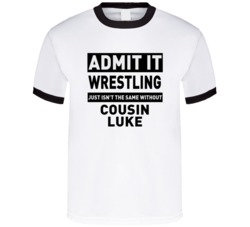Cousin Luke Life Just Isn't The Same Without Him Wrestling Fan T Shirt