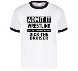 Dick The Bruiser Life Just Isn't The Same Without Him Wrestling Fan T 