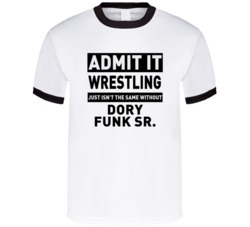 Dory Funk Sr Life Just Isn't The Same Without Him Wrestling Fan T Shir