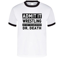 Dr Death Life Just Isn't The Same Without Him Wrestling Fan T Shirt