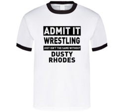 Dusty Rhodes Life Just Isn't The Same Without Him Wrestling Fan T Shir