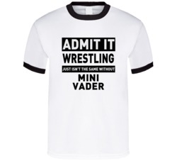 Mini Vader Life Just Isn't The Same Without Him Wrestling Fan T Shirt