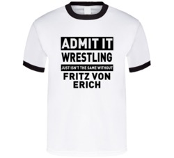Fritz Von Erich Life Just Isn't The Same Without Him Wrestling Fan T S
