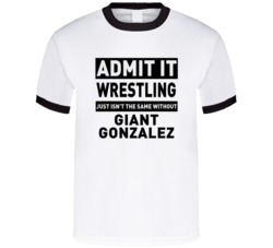 Giant Gonzalez Life Just Isn't The Same Without Him Wrestling Fan T Sh