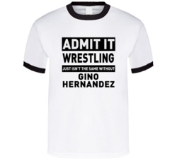 Gino Hernandez Life Just Isn't The Same Without Him Wrestling Fan T Sh