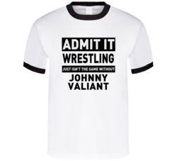 Johnny Valiant Life Just Isn't The Same Without Him Wrestling Fan T Sh