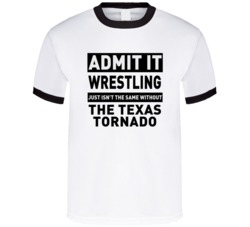 The Texas Tornado Life Just Isn't The Same Without Him Wrestling Fan T