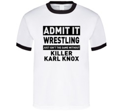 Killer Karl Knox Life Just Isn't The Same Without Him Wrestling Fan T 