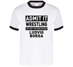 Ludvig Borga Life Just Isn't The Same Without Him Wrestling Fan T Shir